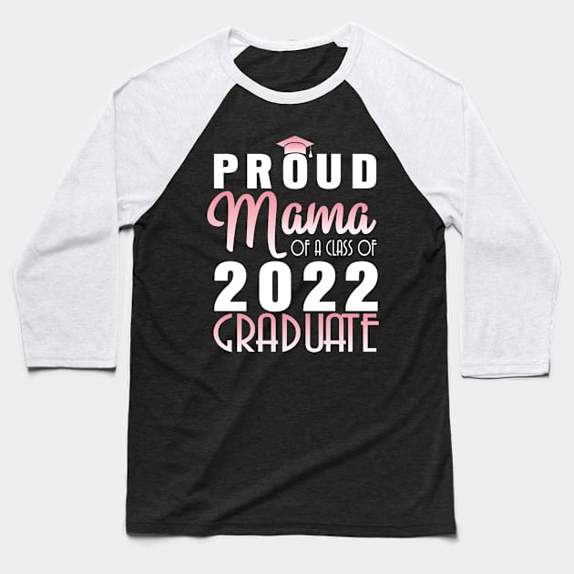 Proud Mama Of A Class Of 2022 Graduate Senior Happy School Baseball T-Shirt by bakhanh123